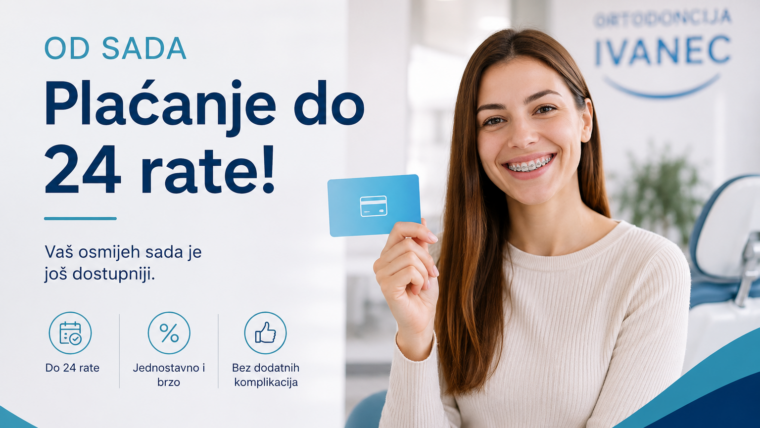 Novi način plaćanja – ortodontska terapija sada i do 24 rate bez naknada i kamata